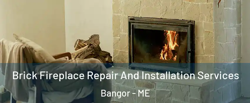  Brick Fireplace Repair And Installation Services Bangor - ME