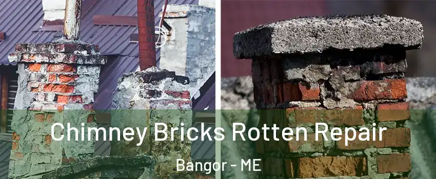  Chimney Bricks Rotten Repair Bangor - ME