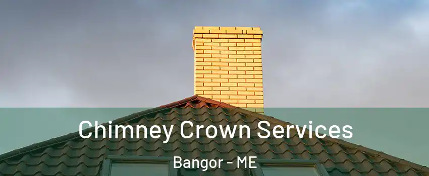  Chimney Crown Services Bangor - ME