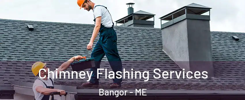  Chimney Flashing Services Bangor - ME
