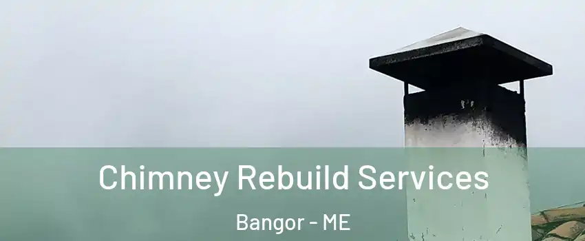  Chimney Rebuild Services Bangor - ME