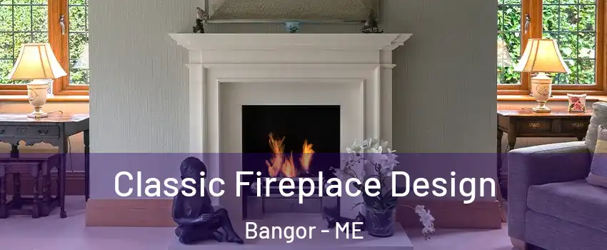  Classic Fireplace Design Bangor - ME