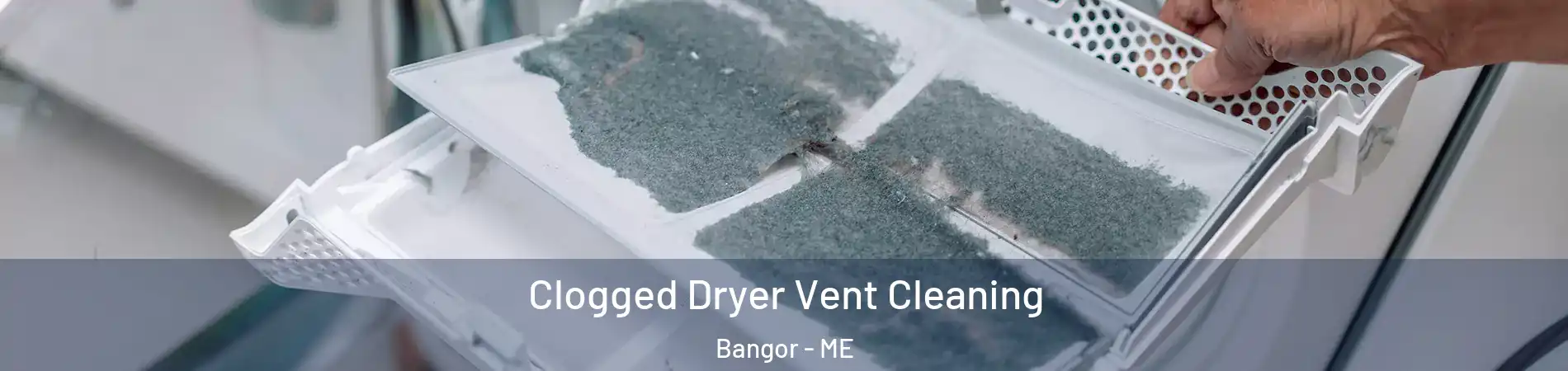  Clogged Dryer Vent Cleaning Bangor - ME