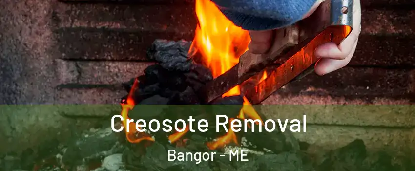  Creosote Removal Bangor - ME