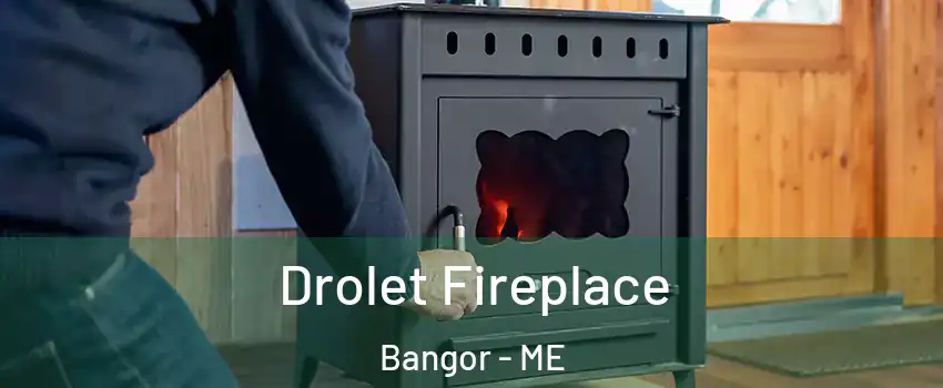  Drolet Fireplace Bangor - ME