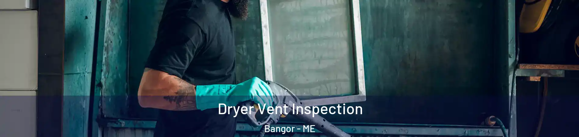 Dryer Vent Inspection Bangor - ME