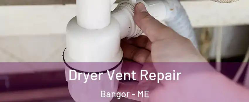  Dryer Vent Repair Bangor - ME
