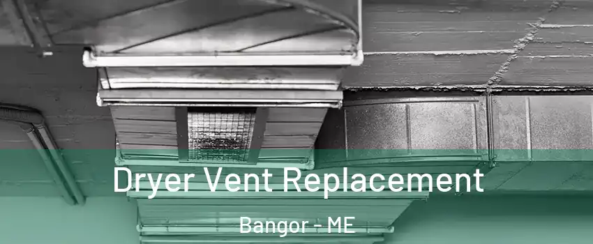  Dryer Vent Replacement Bangor - ME