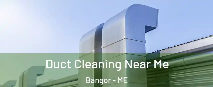  Duct Cleaning Near Me Bangor - ME