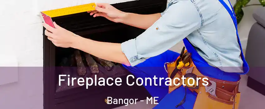  Fireplace Contractors Bangor - ME