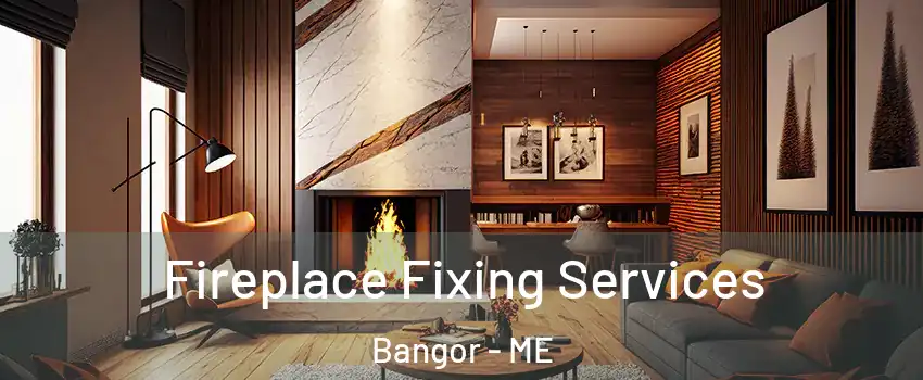  Fireplace Fixing Services Bangor - ME