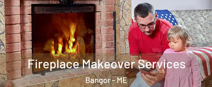  Fireplace Makeover Services Bangor - ME