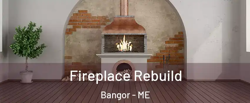  Fireplace Rebuild Bangor - ME