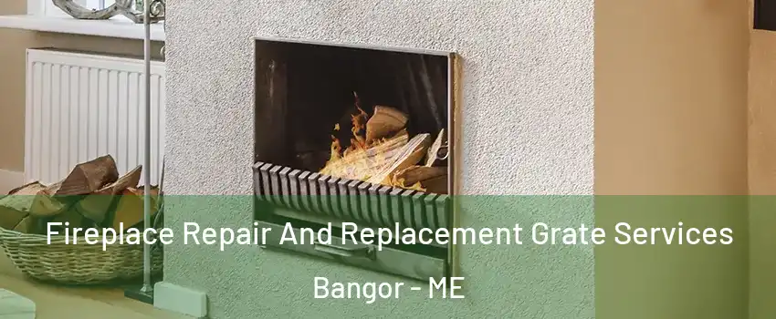 Fireplace Repair And Replacement Grate Services Bangor - ME