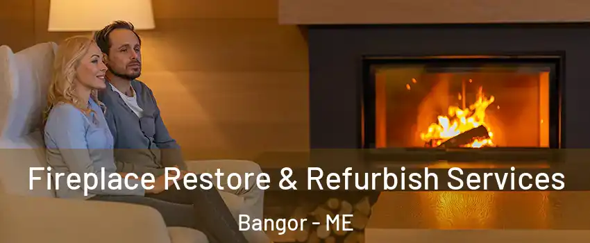  Fireplace Restore & Refurbish Services Bangor - ME