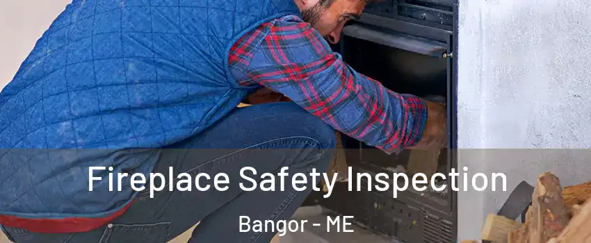  Fireplace Safety Inspection Bangor - ME
