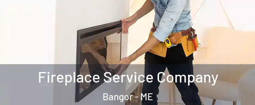  Fireplace Service Company Bangor - ME