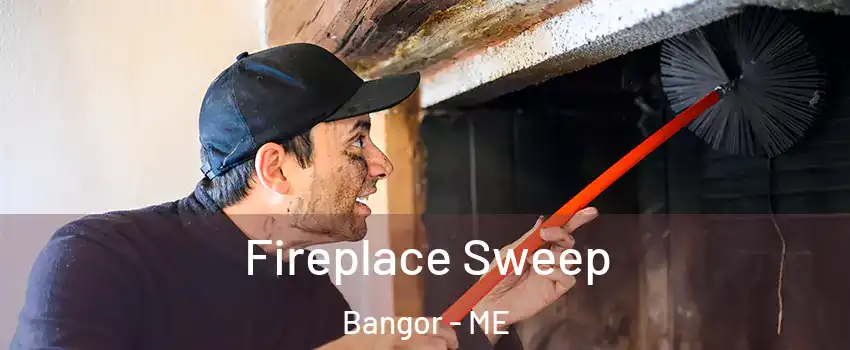  Fireplace Sweep Bangor - ME