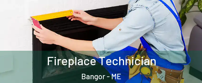  Fireplace Technician Bangor - ME