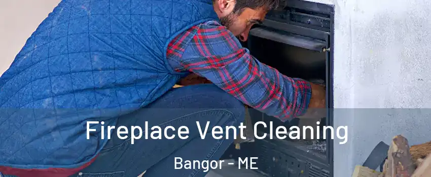  Fireplace Vent Cleaning Bangor - ME