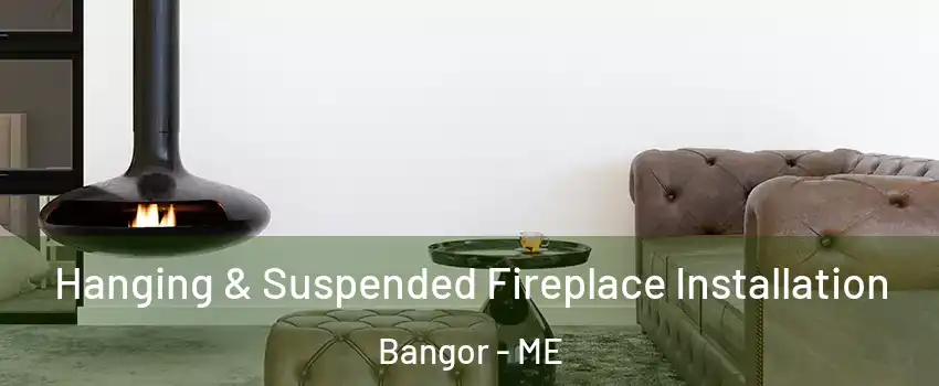  Hanging & Suspended Fireplace Installation Bangor - ME