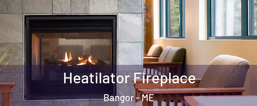  Heatilator Fireplace Bangor - ME