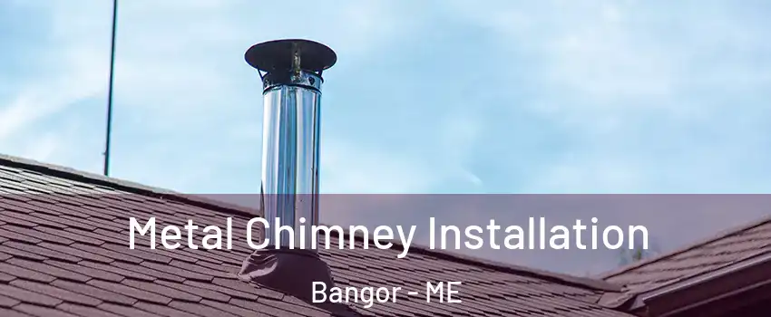  Metal Chimney Installation Bangor - ME