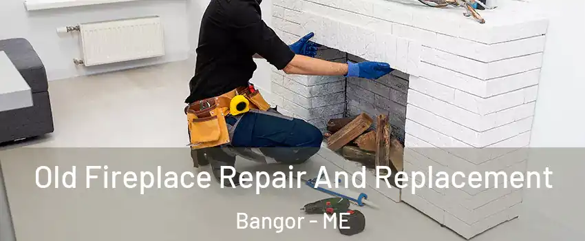  Old Fireplace Repair And Replacement Bangor - ME
