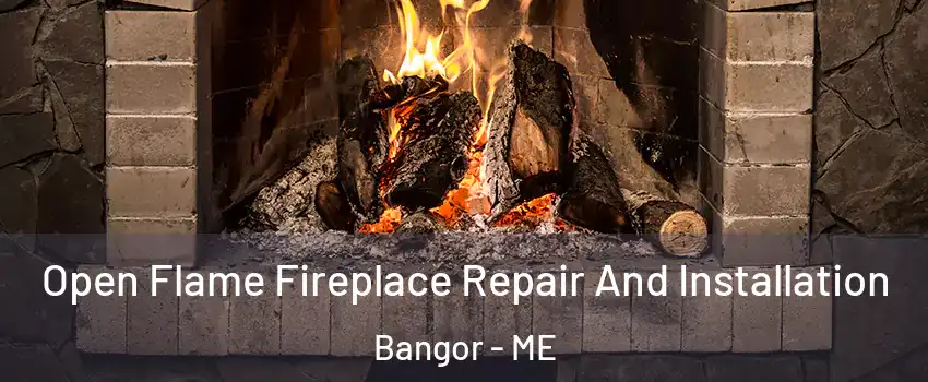  Open Flame Fireplace Repair And Installation Bangor - ME