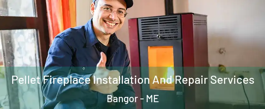  Pellet Fireplace Installation And Repair Services Bangor - ME