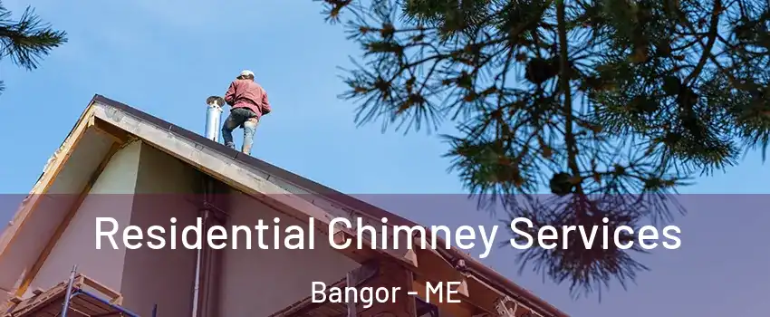  Residential Chimney Services Bangor - ME