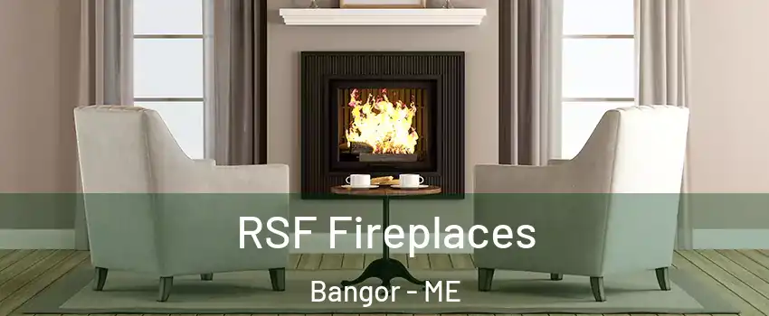  RSF Fireplaces Bangor - ME