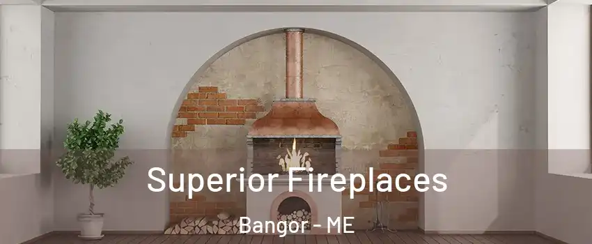  Superior Fireplaces Bangor - ME