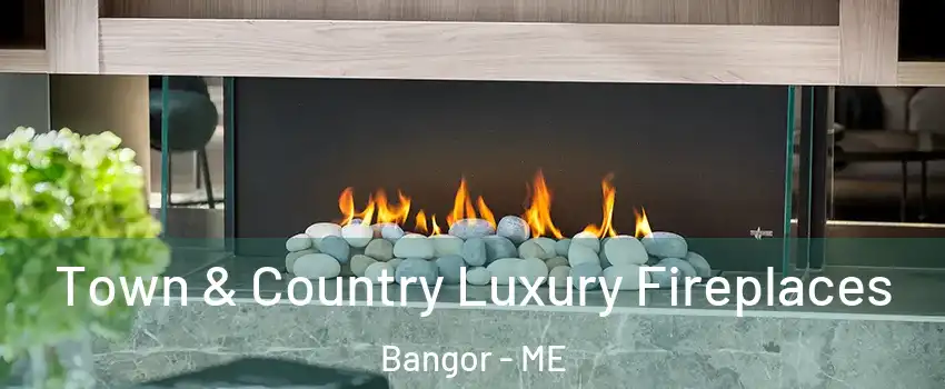  Town & Country Luxury Fireplaces Bangor - ME