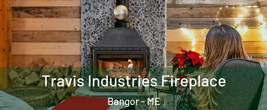  Travis Industries Fireplace Bangor - ME