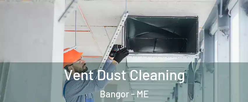  Vent Dust Cleaning Bangor - ME