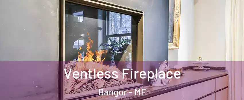  Ventless Fireplace Bangor - ME