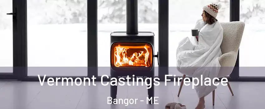  Vermont Castings Fireplace Bangor - ME