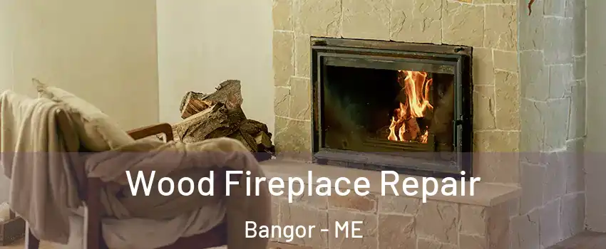 Wood Fireplace Repair Bangor - ME
